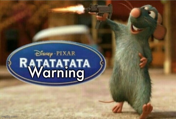 ratatata | Warning | image tagged in ratatata | made w/ Imgflip meme maker