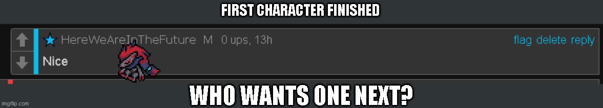 FIRST CHARACTER FINISHED; WHO WANTS ONE NEXT? | image tagged in desktoptale sans of topic | made w/ Imgflip meme maker