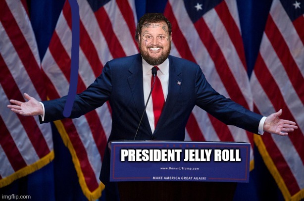 PRESIDENT JELLY ROLL | image tagged in jelly,president trump,donald trump approves,mashup | made w/ Imgflip meme maker