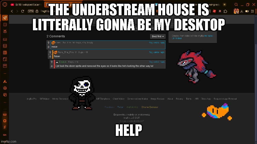 help bruh | THE UNDERSTREAM HOUSE IS LITTERALLY GONNA BE MY DESKTOP; HELP | made w/ Imgflip meme maker