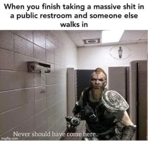 Rip a massive chainsaw fart in a public toilet to assert dominance. | made w/ Imgflip meme maker