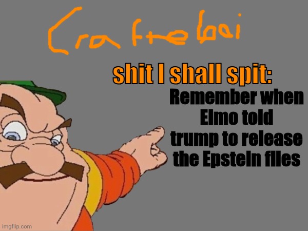 crafteeboi announcement temp v2 | Remember when Elmo told trump to release the Epstein files | image tagged in crafteeboi announcement temp v2 | made w/ Imgflip meme maker