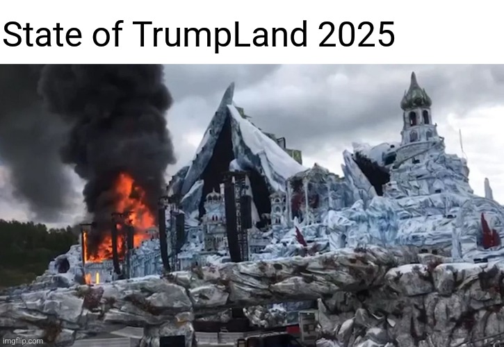 State of TrumpLand 2025 | image tagged in festival,music,europe | made w/ Imgflip meme maker