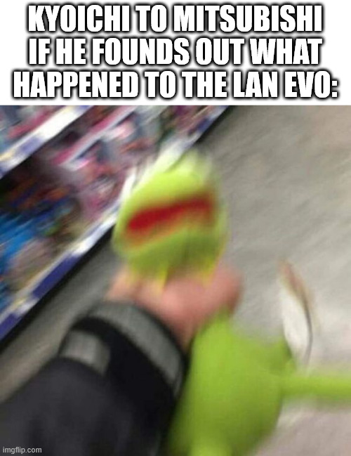 initial D meme | KYOICHI TO MITSUBISHI IF HE FOUNDS OUT WHAT HAPPENED TO THE LAN EVO: | image tagged in initial d | made w/ Imgflip meme maker