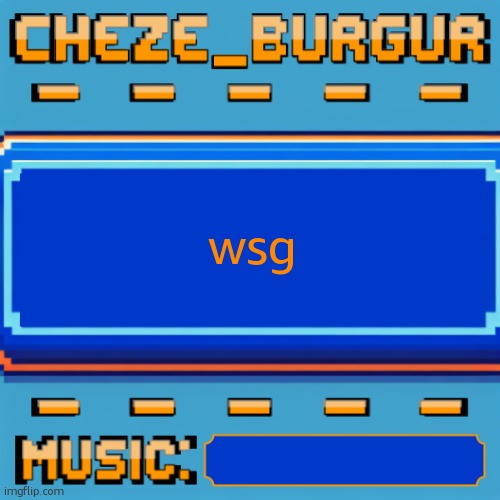 Cheze Pixel Template | wsg | image tagged in cheze pixel template | made w/ Imgflip meme maker