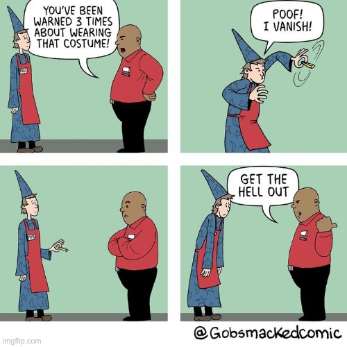 He vanished, right out of a job… | image tagged in comics,gobsmacked,wizard,youre fired | made w/ Imgflip meme maker