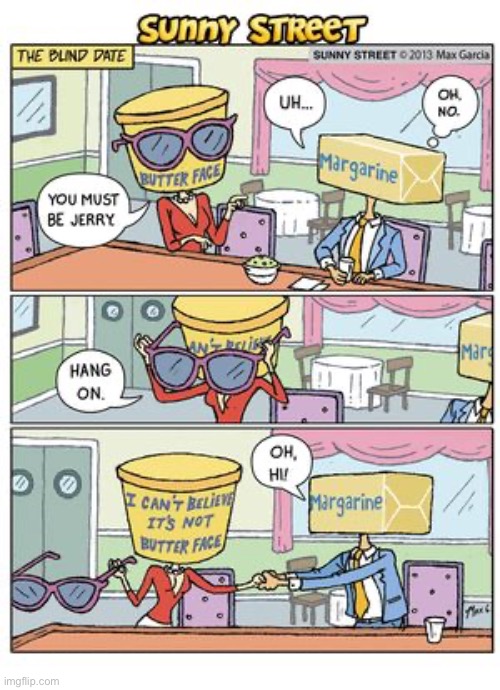 She’s lower in cholesterol, too. | image tagged in comics,sunny street,not butter face | made w/ Imgflip meme maker
