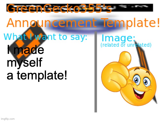 Yay!!       (Name -> greengecko355 announcement temp) | I made myself a template! | image tagged in greengecko355 announcement temp | made w/ Imgflip meme maker