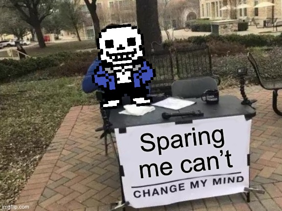 Sparing me can’t change my mind | Sparing me can’t | image tagged in memes,change my mind | made w/ Imgflip meme maker