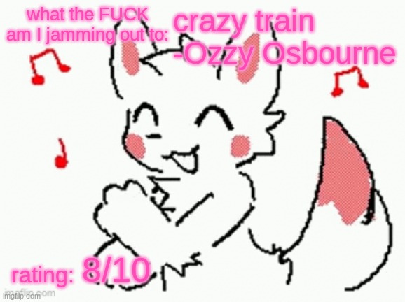 currently taking song requests | crazy train -Ozzy Osbourne; 8/10 | image tagged in song check 3 | made w/ Imgflip meme maker