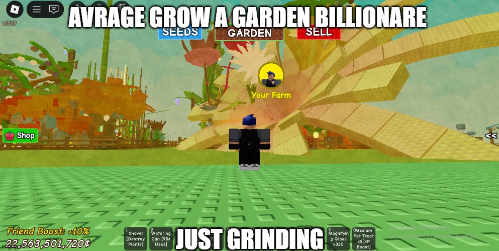 AVRAGE GROW A GARDEN BLIILONARE | AVRAGE GROW A GARDEN BILLIONARE; JUST GRINDING | image tagged in funny memes | made w/ Imgflip meme maker