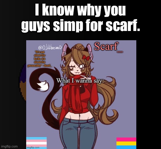 brother | I know why you guys simp for scarf. | image tagged in brother | made w/ Imgflip meme maker