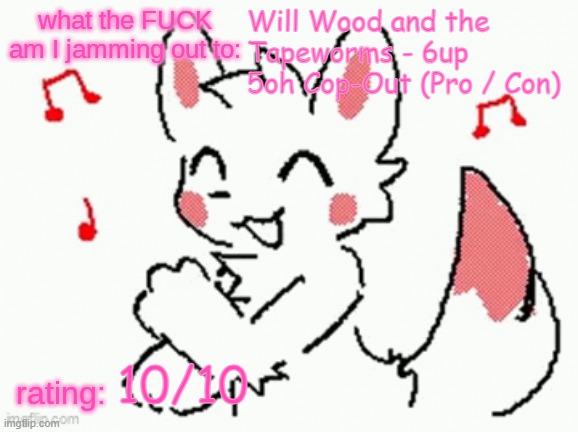 identity theft | Will Wood and the Tapeworms - 6up 5oh Cop-Out (Pro / Con); 10/10 | image tagged in song check 3 | made w/ Imgflip meme maker