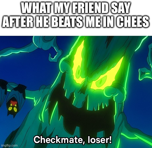My friend is mean | WHAT MY FRIEND SAY AFTER HE BEATS ME IN CHEES | image tagged in creepy,cuphead,chatgpt,chess | made w/ Imgflip meme maker