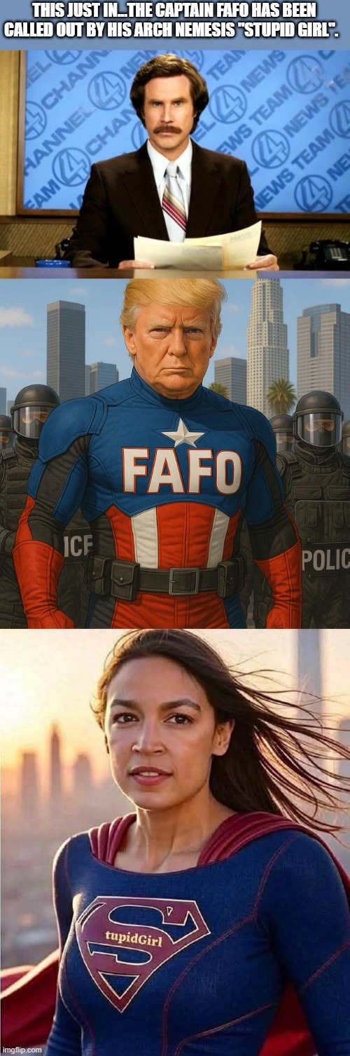 THIS JUST IN...THE CAPTAIN FAFO HAS BEEN CALLED OUT BY HIS ARCH NEMESIS "STUPID GIRL". | image tagged in breaking news,donald trump | made w/ Imgflip meme maker
