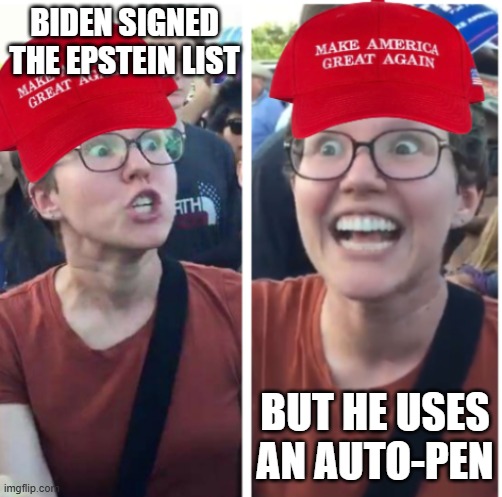 Maga Hypocrisy | BIDEN SIGNED THE EPSTEIN LIST; BUT HE USES AN AUTO-PEN | image tagged in maga hypocrisy | made w/ Imgflip meme maker