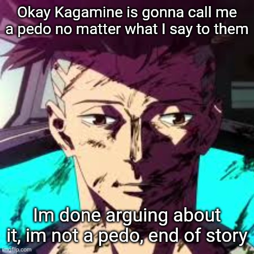 ts pmo | Okay Kagamine is gonna call me a pedo no matter what I say to them; Im done arguing about it, im not a pedo, end of story | image tagged in uncanny david | made w/ Imgflip meme maker