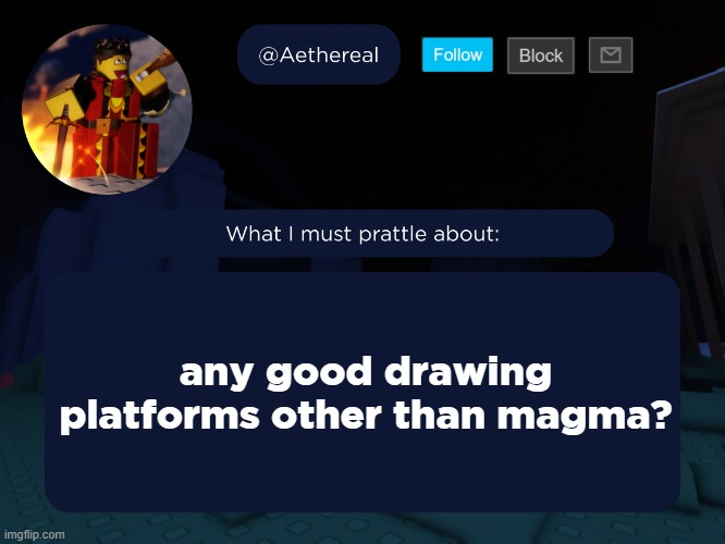 aethereal's forsaken template | any good drawing platforms other than magma? | image tagged in aethereal's forsaken template | made w/ Imgflip meme maker
