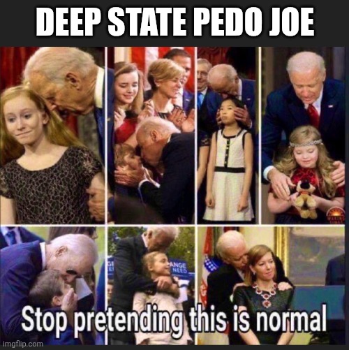 DEEP STATE PEDO JOE | made w/ Imgflip meme maker