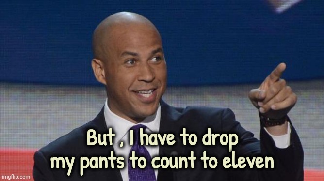 cory booker | But , I have to drop my pants to count to eleven | image tagged in cory booker | made w/ Imgflip meme maker