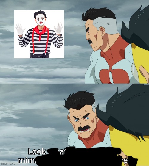 A mime | image tagged in look what they need to mimic a fraction of our power | made w/ Imgflip meme maker