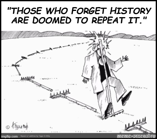 Historically, Multiculturalism always produced conflict for Dominance between competing Cultures | "THOSE WHO FORGET HISTORY ARE DOOMED TO REPEAT IT."; Repost w/ addition by Tigger & Willy | made w/ Imgflip meme maker