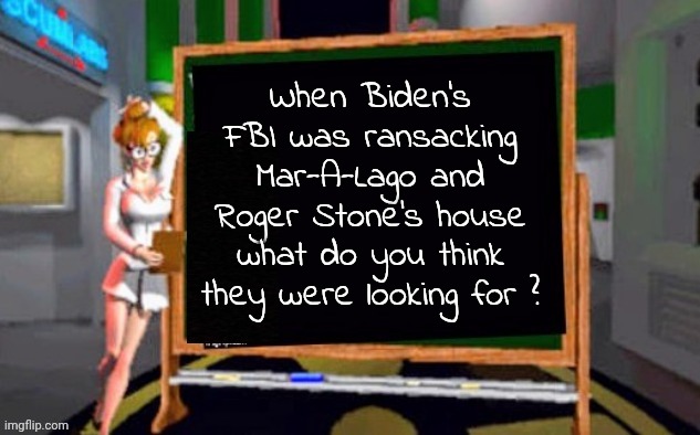 In The Wee Hours Of The Morning | When Biden's FBI was ransacking Mar-A-Lago and Roger Stone's house what do you think they were looking for ? | image tagged in doctor betty veronica,roll safe think about it,another possibility,what they found,wow look nothing,evidence | made w/ Imgflip meme maker