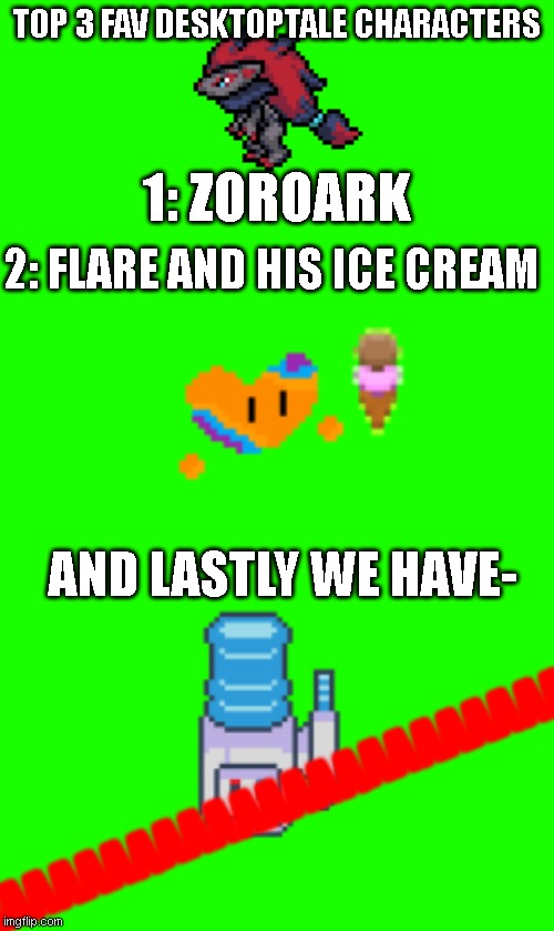 TOP 3 FAV DESKTOPTALE CHARACTERS; 1: ZOROARK; 2: FLARE AND HIS ICE CREAM; AND LASTLY WE HAVE-; AAAAAAAAAAAAAAAAAAAAAAAAAAAAAAAAAAAAAAAAAAAAAAAAAA | made w/ Imgflip meme maker