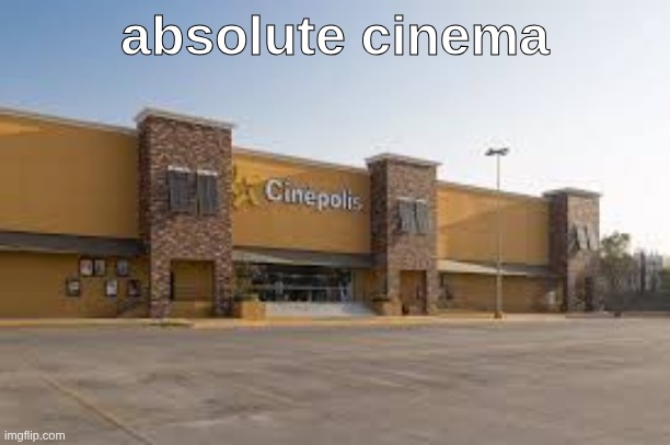 absolute cinema | made w/ Imgflip meme maker