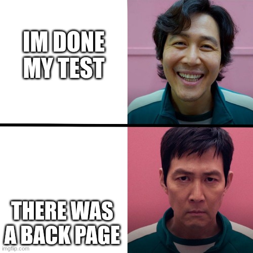 tests be like | IM DONE MY TEST; THERE WAS A BACK PAGE | image tagged in squid game season 1 vs season 2 | made w/ Imgflip meme maker