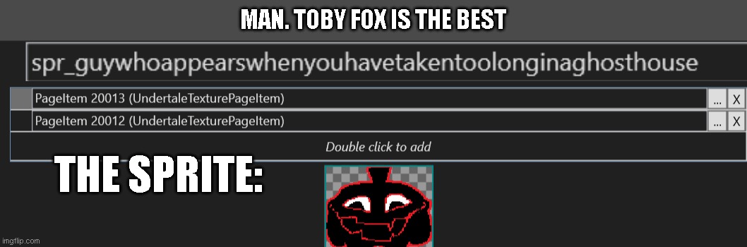 MAN. TOBY FOX IS THE BEST; THE SPRITE: | made w/ Imgflip meme maker