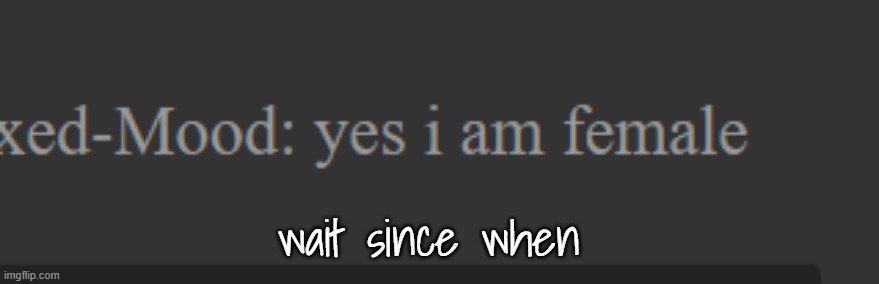 @moons | wait since when | made w/ Imgflip meme maker