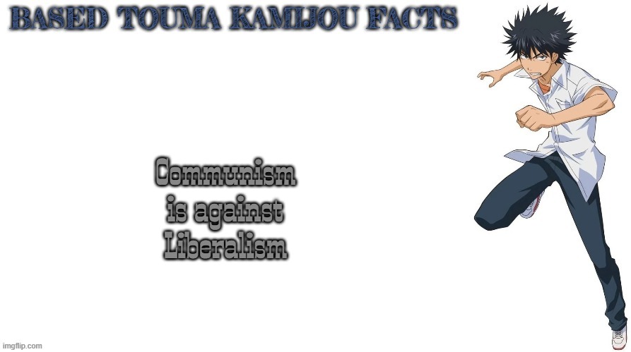Touma states that ""liberal"" communism is not even a thing | Communism is against Liberalism | image tagged in based touma kamijou facts,communism,anime,liberalism,a certain magical index | made w/ Imgflip meme maker