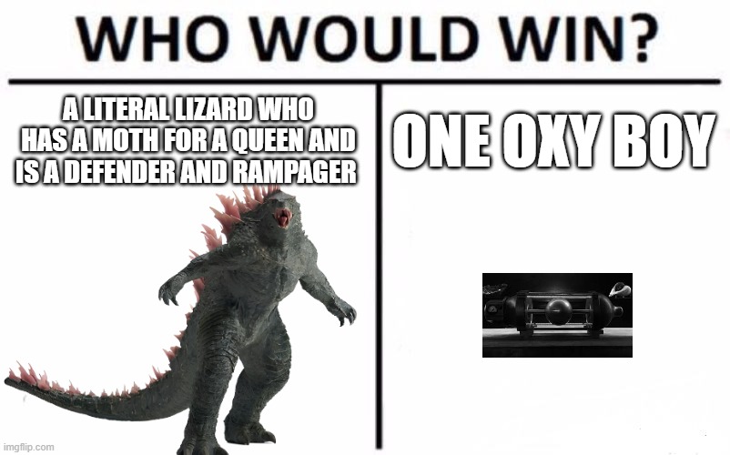 Who Would Win? | A LITERAL LIZARD WHO HAS A MOTH FOR A QUEEN AND IS A DEFENDER AND RAMPAGER; ONE OXY BOY | image tagged in memes,who would win | made w/ Imgflip meme maker