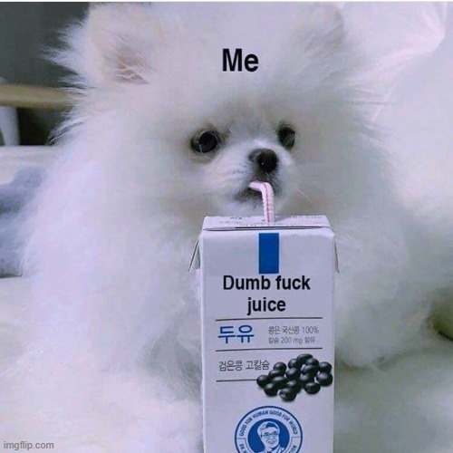 Dumbfuck juice | image tagged in dumbfuck juice | made w/ Imgflip meme maker