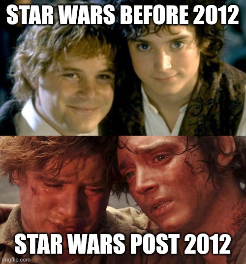 The four exceptions to this being The Mandalorian seasons 1-2, Star Wars Rebels, Rogue One, and about 50% of Andor | STAR WARS BEFORE 2012; STAR WARS POST 2012 | image tagged in sam and frodo before and after mt doom | made w/ Imgflip meme maker