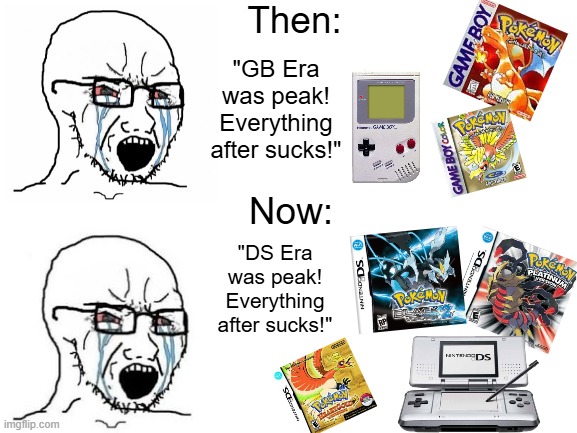 "Pokemon should go back to 2D" and "I only accept 151" are the same to me | Then:; "GB Era was peak! Everything after sucks!"; Now:; "DS Era was peak! Everything after sucks!" | image tagged in crying hypocrite wojak,pokemon,genwunner,ds,wojak nostalgia | made w/ Imgflip meme maker