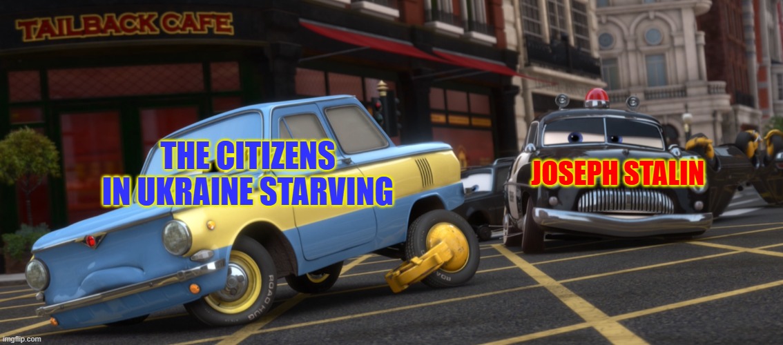 Sheriff arresting vladimir trunkov reminds me of the holodomor | JOSEPH STALIN; THE CITIZENS IN UKRAINE STARVING | image tagged in cars,ukraine,joseph stalin,ussr,sheriff | made w/ Imgflip meme maker