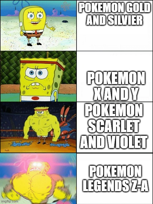 evolution of pokemon 2 | POKEMON GOLD AND SILVIER; POKEMON X AND Y; POKEMON SCARLET AND VIOLET; POKEMON LEGENDS Z-A | image tagged in upgraded strong spongebob,pokemon sun and moon | made w/ Imgflip meme maker
