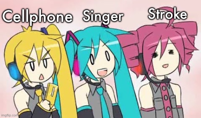 Triple baka but actual | Stroke; Singer; Cellphone | image tagged in triple baka | made w/ Imgflip meme maker
