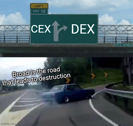 Left Exit 12 Off Ramp Meme | CEX; DEX; Broad is the road that leads to destruction | image tagged in memes,left exit 12 off ramp | made w/ Imgflip meme maker