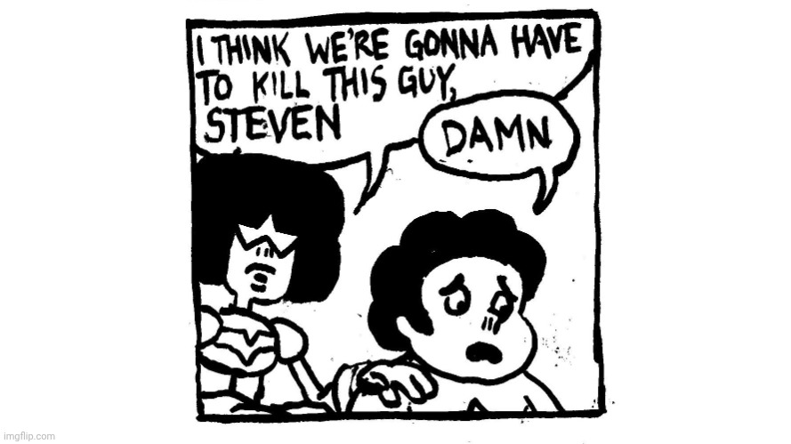 image tagged in i think we're gonna have to kill this guy steven | made w/ Imgflip meme maker