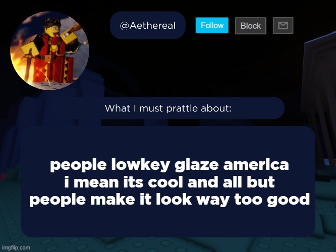 aethereal's forsaken template | people lowkey glaze america i mean its cool and all but people make it look way too good | image tagged in aethereal's forsaken template | made w/ Imgflip meme maker
