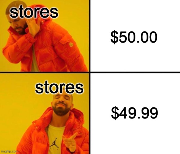 No, but why?? | stores; $50.00; stores; $49.99 | image tagged in drake meme,store,prices | made w/ Imgflip meme maker