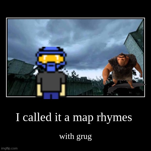 map of champions | I called it a map rhymes | with grug | image tagged in funny,demotivationals | made w/ Imgflip demotivational maker