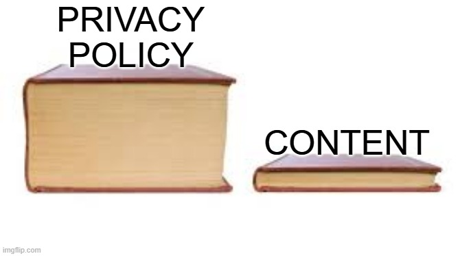 Big book small book | PRIVACY POLICY; CONTENT | image tagged in big book small book | made w/ Imgflip meme maker