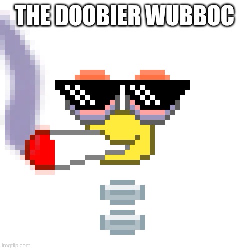 The Original              Doobier Wubboc | THE DOOBIER WUBBOC | image tagged in the original doobier wubboc | made w/ Imgflip meme maker