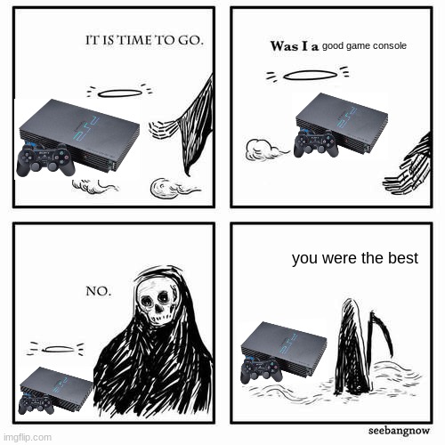 It is time to go | good game console; you were the best | image tagged in it is time to go | made w/ Imgflip meme maker