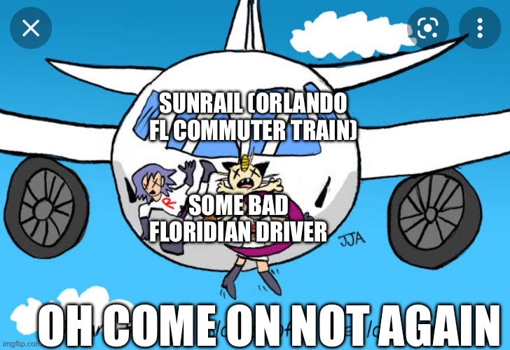 Just another day in florida | SUNRAIL (ORLANDO FL COMMUTER TRAIN); SOME BAD FLORIDIAN DRIVER; OH COME ON NOT AGAIN | image tagged in team rocket blasts off one last time,florida,train,crash | made w/ Imgflip meme maker