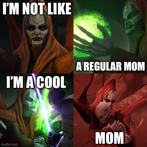 Mother Talzin | I’M NOT LIKE; A REGULAR MOM; I’M A COOL; MOM | image tagged in mother,darth maul,talzin | made w/ Imgflip meme maker